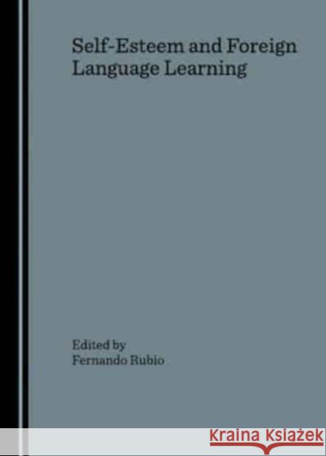 Self-Esteem and Foreign Language Learning Rubio, Fernando 9781847182159 Cambridge Scholars Press - książka