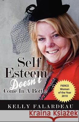 Self Esteem Doesn't Come in a Bottle Kelly Falardeau 9781466295834 Createspace - książka