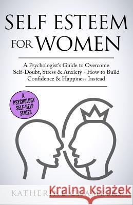 Self Esteem for Women: A Psychologist Katherine Chambers 9781728603087 Independently Published - książka