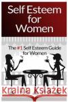 Self Esteem For Women: The #1 Self Esteem Guide For Women Conrad, Mia 9781519300485 Createspace