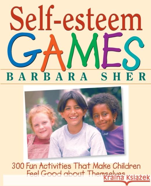 Self-Esteem Games: 300 Fun Activities That Make Children Feel Good about Themselves Sher, Barbara 9780471180272  - książka