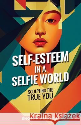 Self-Esteem in a Selfie World Shobha Nihalani   9781761240768 Passionpreneur Publishing - książka