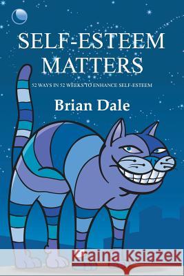 Self-Esteem Matters: 52 Ways in 52 Weeks to Enhance Self-Esteem Brian Dale 9781504313636 Balboa Press Au - książka
