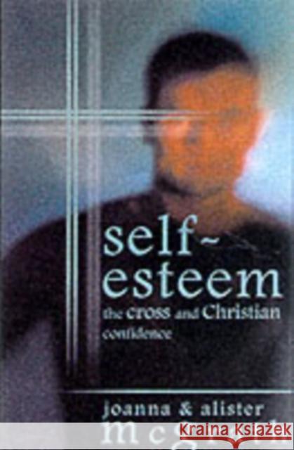 Self-esteem: The Cross And Christian Confidence Joanna Mcgrath Alister E. Mcgrath 9780851115474 Inter-Varsity Press - książka