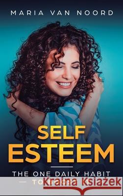 Self Esteem: The One Daily Habit - To Boost It Maria Van Noord 9781951999872 Help Yourself by Maria Van Noord - książka