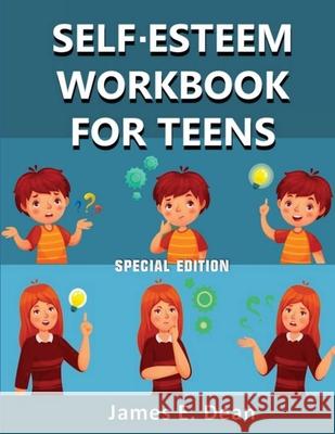 Self-Esteem Workbook for Teens: How to improve Self Confidence 100 Pages Special Edition James E. Dean 9781952524257 S.S. Publishing - książka