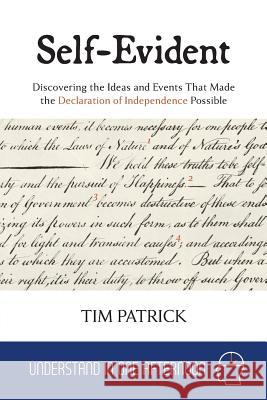 Self-Evident: Discovering the Ideas and Events That Made the Declaration of Independence Possible Tim Patrick 9780996465434 Owani Press - książka