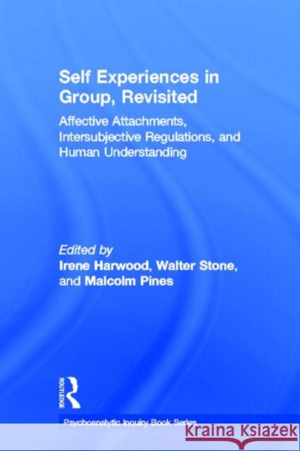 Self Experiences in Group, Revisited: Affective Attachments, Intersubjective Regulations, and Human Understanding Harwood, Irene 9780415899444 Routledge - książka