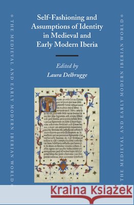 Self-Fashioning and Assumptions of Identity in Medieval and Early Modern Iberia Laura Delbrugge 9789004250482 Brill - książka