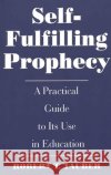 Self-Fulfilling Prophecy: A Practical Guide to Its Use in Education Tauber, Robert T. 9780275955021 Praeger Publishers