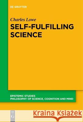 Self-Fulfilling Science Charles Lowe   9783111274744 De Gruyter - książka