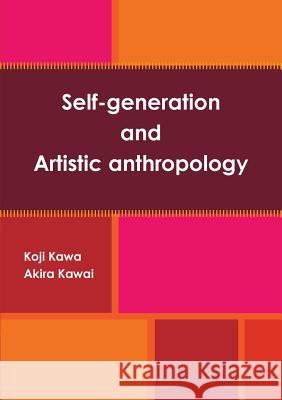 Self-generation and Artistic anthropology Kawai, Akira 9781329768482 Lulu.com - książka