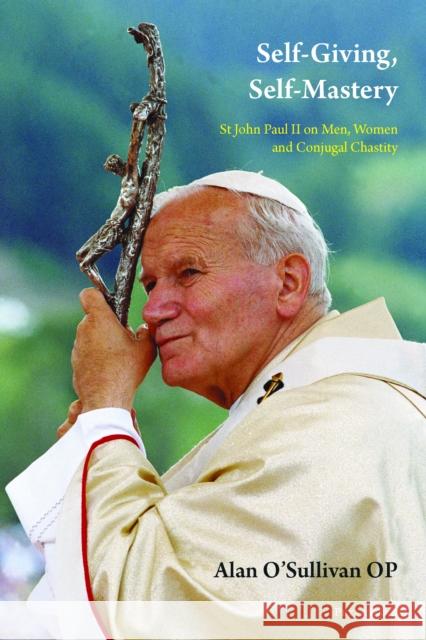 Self-Giving, Self-Mastery: St John Paul II on Men, Women and Conjugal Chastity O'Sullivan Op, Alan 9783034322591 Peter Lang AG, Internationaler Verlag der Wis - książka