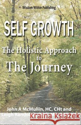 Self Growth - A Holistic Approach to the Journey: Where the Mind Meets the Heart John a. McMulli Leigh Randolp 9781482509601 Createspace - książka