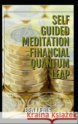 Self guided mediataiion. Financial Quantum leap.: Quadruple your income! Ben Lewis 9781094676272 Independently Published - książka