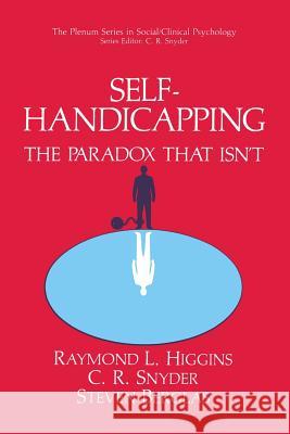 Self-Handicapping: The Paradox That Isn't Higgins, Raymond L. 9781489908636 Springer - książka