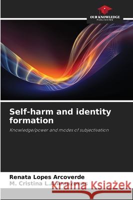 Self-harm and identity formation Renata Lopes Arcoverde M. Cristina L 9786209483516 Our Knowledge Publishing - książka