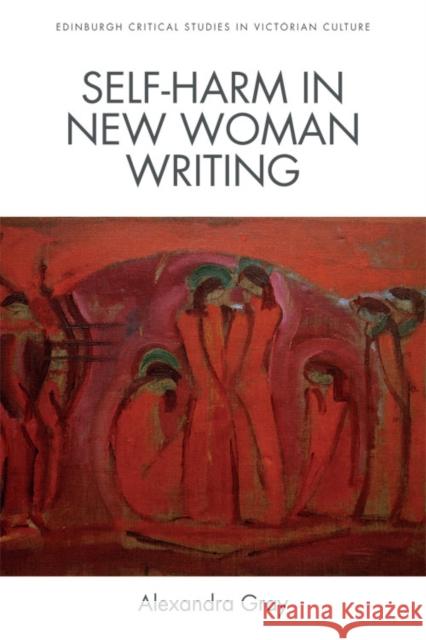 Self-Harm in New Woman Writing Alexandra Gray 9781474417686 Edinburgh University Press - książka