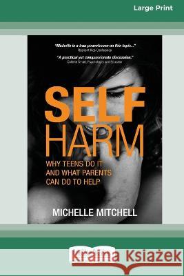 Self Harm: Why Teens Do It And What Parents Can Do To Help (Large Print 16 Pt Edition) Michelle Mitchell 9780369391322 ReadHowYouWant - książka