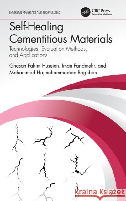 Self-Healing Cementitious Materials: Technologies, Evaluation Methods, and Applications Ghasan Fahim Huseien Iman Faridmehr Mohammad Hajmohammadian Baghban 9781032050386 CRC Press - książka