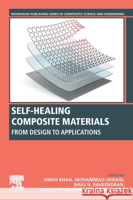 Self-Healing Composite Materials: From Design to Applications Anish Khan Mohammad Jawaid Shiju N. Raveendran 9780128173541 Woodhead Publishing - książka