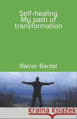 Self-healing My path of transformation Rainer Bardel 9781793908476 Independently Published - książka