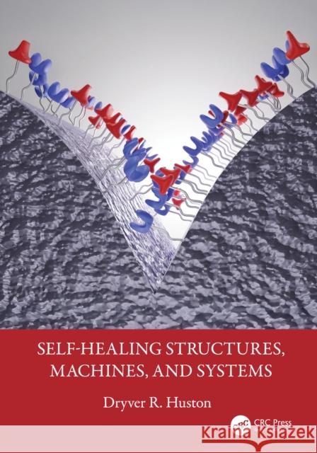 Self-Healing Structures, Machines and Systems Dryver R. Huston 9781032488493 CRC Press - książka