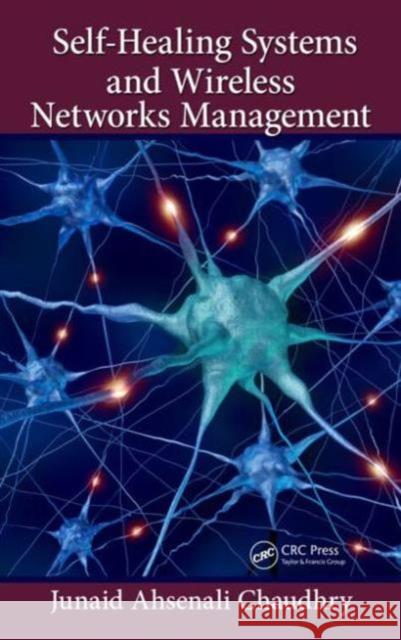 Self-Healing Systems and Wireless Networks Management Junaid Ahsenali Chaudhry 9781466556485 CRC Press - książka