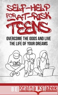 Self-Help for At-Risk Teens: Overcome the Odds and Live the Life of Your Dreams Ben Povlow 9781735422312 Self Help Company, LLC. - książka