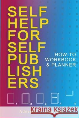 Self-Help for Self-Publishers: How-to Workbook and Planner Aderemi T Adeyemi   9780999253069 Aderemi T. Adeyemi - książka