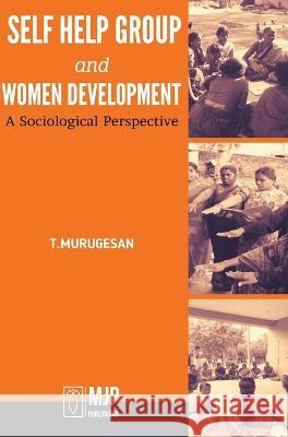 self help group and women development - A Sociological perspective T Murugesan   9788180942839 Mjp Publishers - książka