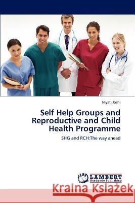 Self Help Groups and Reproductive and Child Health Programme Niyati Joshi 9783848496945 LAP Lambert Academic Publishing - książka
