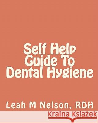 Self Help Guide To Dental Hygiene Nelson, Byron D. 9781451578423 Createspace - książka
