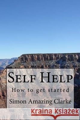 Self Help, How to get started Clarke, Simon Amazing 9781517188481 Createspace - książka