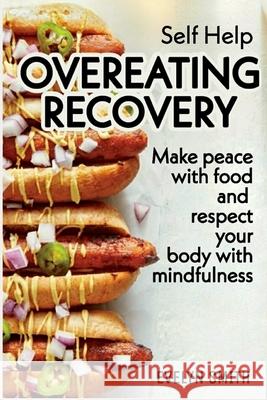 Self Help: OVEREATING RECOVERY: How to stop overeating and food disorder, eating plan and recipes to get out of compulsive eating Evelyn Smith 9781080007691 Independently Published - książka