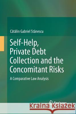 Self-Help, Private Debt Collection and the Concomitant Risks: A Comparative Law Analysis Stӑnescu, Cӑtӑlin Gabr 9783319373997 Springer - książka