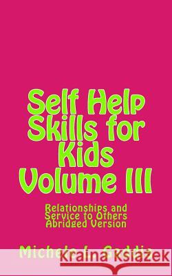 Self Help Skills for Kids - Volume III - Abridged: Relationships and Service to Others Michele L. Gaddis 9781496123374 Createspace - książka