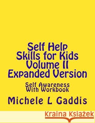 Self Help Skills for Kids Volume II: Self Awareness Expanded Version Michele L. Gaddis 9781499797732 Createspace Independent Publishing Platform - książka