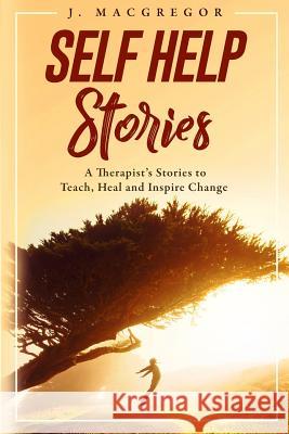 Self Help Stories: A therapist's stories to teach, heal and inspire change MacGregor, J. 9780639931791 Joanne MacGregor - książka