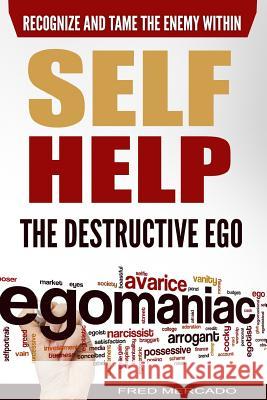 Self Help: The Destructive Ego: Recognize and Tame the Enemy Within MR Fred Mercado 9781534775947 Createspace Independent Publishing Platform - książka
