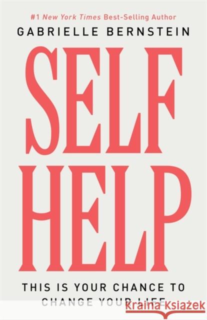 Self Help: This Is Your Chance to Change Your Life Gabrielle Bernstein 9781401976668 Hay House LLC - książka