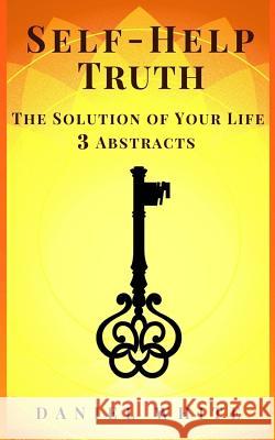 Self-Help Truth: The Solution of Your Life - 3 Abstracts Daniel White 9781724792822 Createspace Independent Publishing Platform - książka