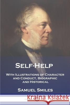 Self-Help: With Illustrations of Character and Conduct, Biographic and Historical Samuel Smiles 9781789874815 Pantianos Classics - książka
