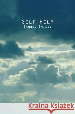 Self Help: With Illustrations of Conduct and Perseverance Samuel, Jr. Smiles 9781482600896 Createspace - książka