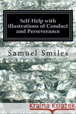 Self-Help with illustrations of Conduct and Perseverance Smiles, Samuel 9781540463425 Createspace Independent Publishing Platform - książka