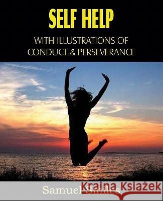Self Help, with Illustrations of Conduct and Perseverance Samuel Smiles, Jr 9781612031019 Bottom of the Hill Publishing - książka