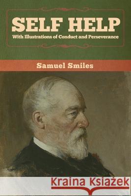 Self Help with Illustrations of Conduct and Perseverance Samuel Smiles 9781647991579 Bibliotech Press - książka