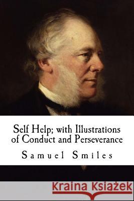 Self Help; with Illustrations of Conduct and Perseverance Smiles, Samuel 9781987438307 Createspace Independent Publishing Platform - książka