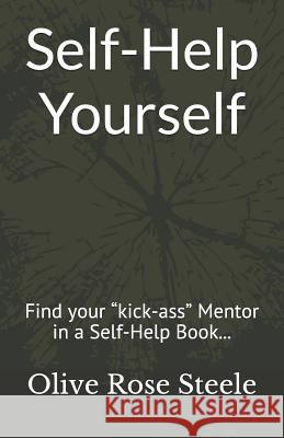 Self-Help Yourself: Find your kick-ass Mentor in a Self-Help Book; follow the principles and create your better life Laing, Gabriella Faith 9781519062819 Independently Published - książka