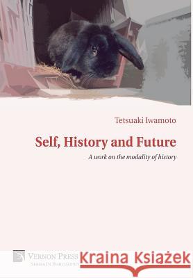 Self, History and Future: A Work on the Modality of History  9781622734733 Vernon Press - książka